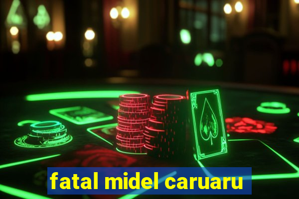 fatal midel caruaru